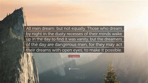 T E Lawrence Quote All Men Dream But Not Equally Those Who Dream