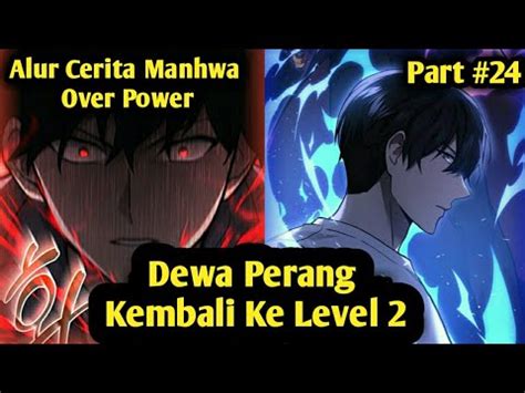 Alur Cerita Manhwa Dewa Perang Kembali Ke Level Part Alurcerita