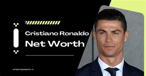 Cristiano Ronaldo Net Worth - Celebrity Net Worth