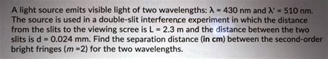 Solved A Light Source Emits Visible Light Of Two Wavelengths A Nm