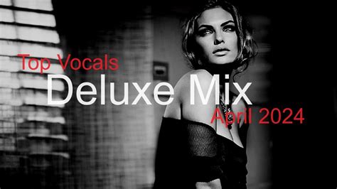 DELUXE MIX Best Deep House Vocal Nu Disco APRIL 2024 YouTube