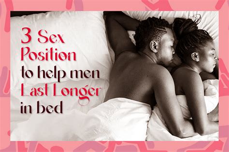 3 SEX POSITIONS TO HELP MEN LAST LONGER IN BED Carrot Top Drug