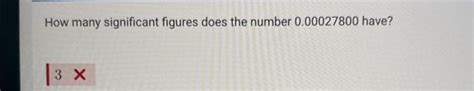 Solved How Many Significant Figures Does The Number