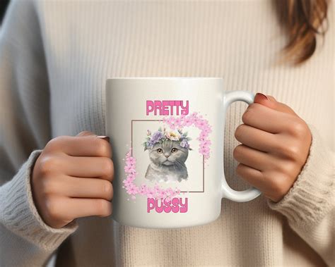 Funny Coffee Mug Cat Lover Coffee Mug Pretty Pussy 11oz Mug Gift For Her Gift For Him Cute