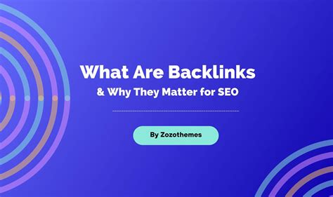 What Are Backlinks And Why They Matter For Seo Zozothemes