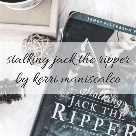 Stalking Jack The Ripper By Kerri Maniscalco Mystery And Romance Done Right Molly S Book Nook