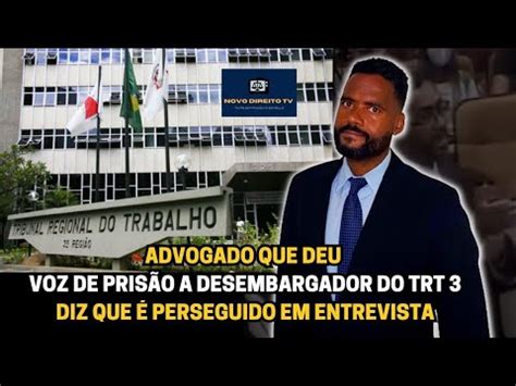 ADVOGADO QUE DEU VOZ DE PRISÃO A DESEMBARGADOR DO TRT 3 DIZ QUE É