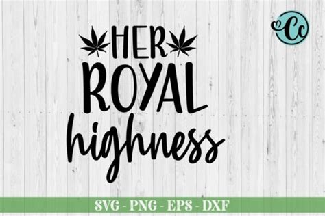 Her Royal Highness Svg Weed Svg Graphic By Crazy Craft Creative Fabrica