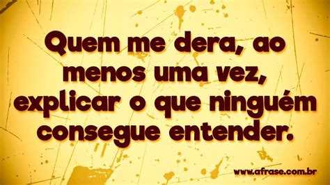 Quem Me Dera Ao Menos Uma Vez - A Frase - Ao menos uma vez