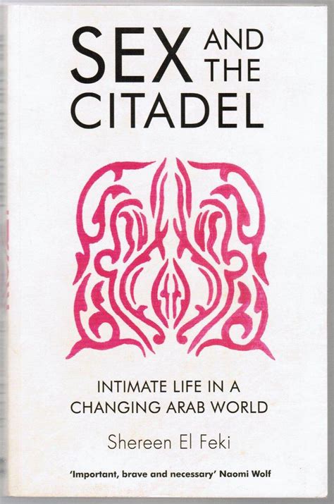 Sex And The Citadel Intimate Life In A Changing Arab World By Feki Shereen El Good Soft Cover