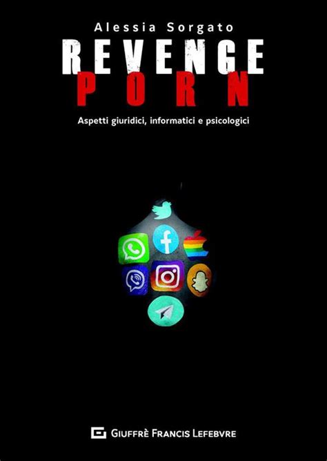 Revenge porn Aspetti giuridici informatici psicologici Alessia Sorgato Libro Giuffrè