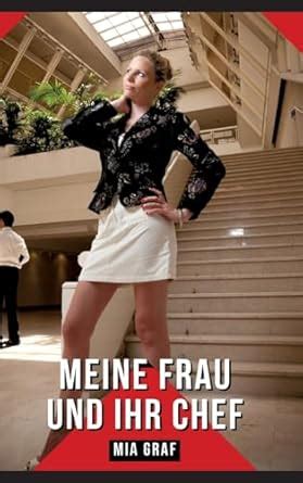 Meine Frau Und Ihr Chef Geschichten Mit Explizitem Sex F R Erwachsene Amazon Co Uk Graf Mia