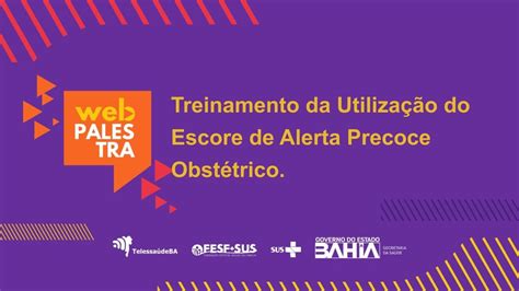 Webpalestra Treinamento Da Utilização Do Escore De Alerta Precoce Obstétrico Youtube