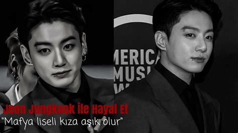 Jeon Jungkook İle Hayal Et Mafya Liseli Kıza Aşık Olur Tek Bölümlük Youtube