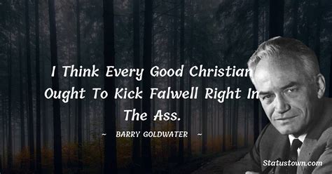 I Think Every Good Christian Ought To Kick Falwell Right In The Ass