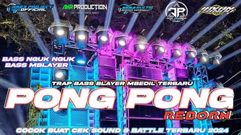 Dj Pong Pong Reborn Trap Bass Blayer Mbedil Terbaru Cocok Buat Cek