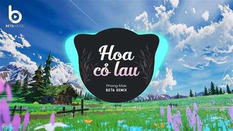 Hoa Cỏ Lau Remix Phong Max x Beta Remix Giữa Mênh Mang Đồi Hoa Cỏ Lau Remix Hot TikTok YouTube