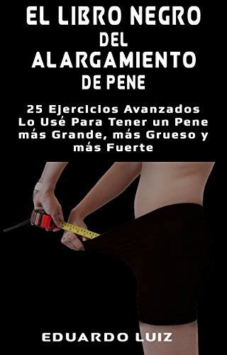 El Libro Negro del Alargamiento de Pene 25 Ejercicios Avanzados Lo Usé