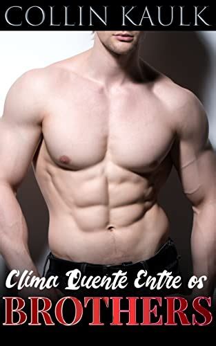 Clima Quente Entre os Brothers Conto Erótico Gay Meu Segredo Gay Portuguese Edition
