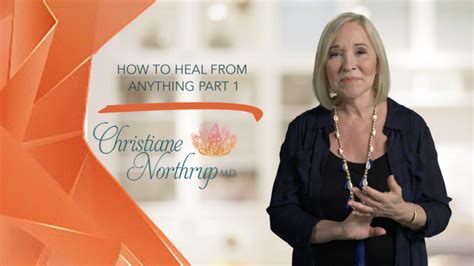 How To Heal From Anything Part 1 Christiane Northrup M D