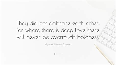 Miguel De Cervantes Saavedra Quote They Did Not Embrace Each Other