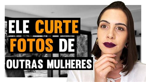 Como Lidar Quando Ele Curte Fotos De Outras Mulheres Mylla Murta