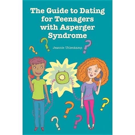 The Guide To Dating For Teenagers With Asperger Syndrome