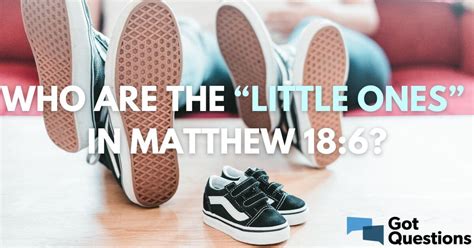 Who Are The “little Ones” In Matthew 18 6