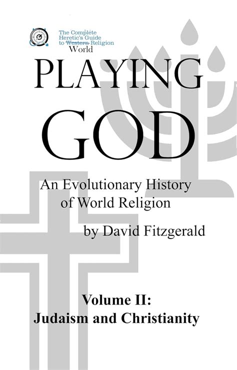 Playing God An Evolutionary History Of World Religion Vol