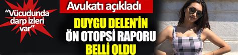 Duygu Delenin ön Otopsi Raporu çıktı Vücudunda Darp Izleri Var