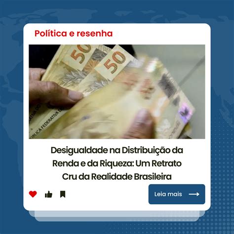 Desigualdade na Distribuição da Renda e da Riqueza Um Retrato Cru da