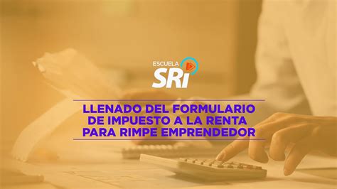 VIDEO 4 APRENDE A LLENAR EL FORMULARIO DE IMPUESTO A LA RENTA PARA