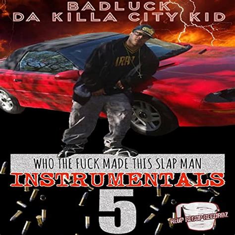 Amazon Music Badluck Da Killa City Kid Who The Fuck Made This Slap Man Instrumentals