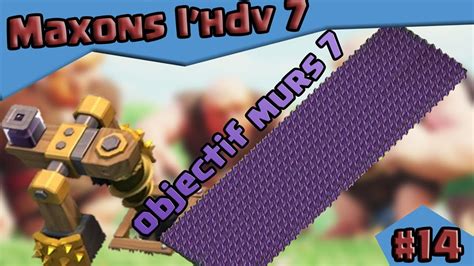 CLASH OF CLANS MAXONS L HDV 7 14 OBJECTIF MURS 7 YouTube