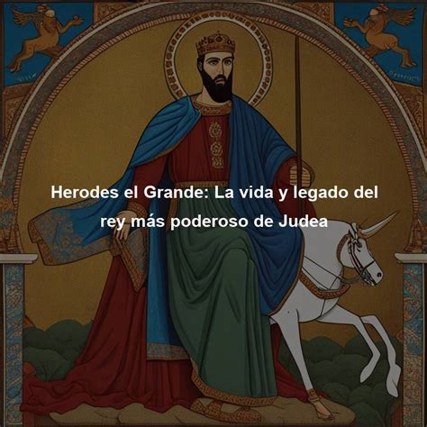 Herodes El Grande La Vida Y Legado Del Rey M S Poderoso De Judea