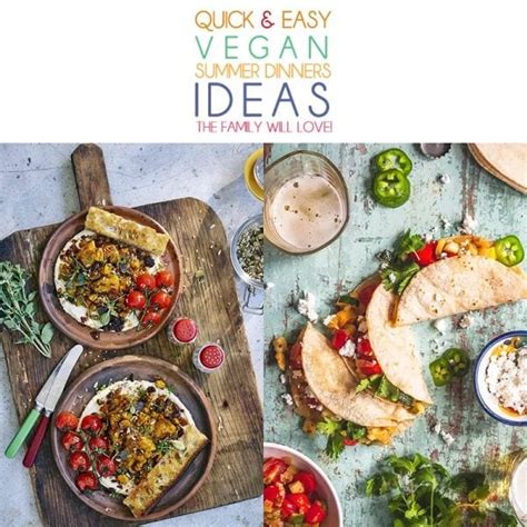 Quick And Easy Vegan Summer Dinner Ideas The Family Will LOVE! - The