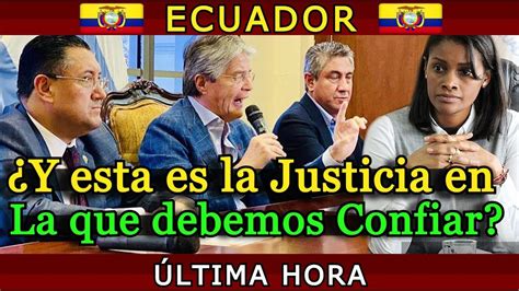 NOTICIAS ECUADOR HOY La JUSTICIA Que Nos OFRECE LASSO Y SAQUICELA