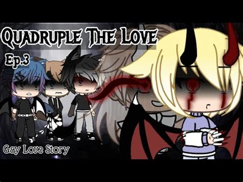 Quadruple The Love Gay Love Story Gacha Life Ep YouTube