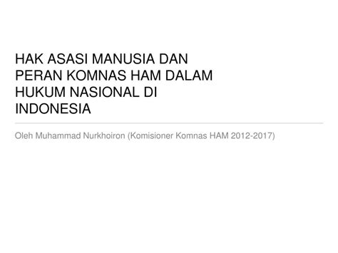 Hak Asasi Manusia Dan Peran Komnas Ham Dalam Hukum Nasional Di Indonesia Oleh Muhammad