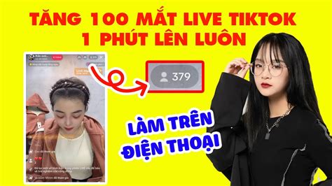 TĂng MẮt Livestream Tiktok 2023 100 MẮt 1 PhÚt LÊn LuÔn KhÔng TỤt