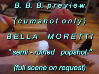 B B B Preview BellaMoretti Semi Ruined Popshot Cumshot Only WMV With Slo Pornhub Gay