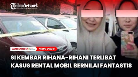 Si Kembar Rihana Rihani Terlibat Kasus Rental Mobil Bernilai Fantastis