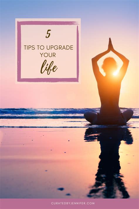 5 Tips To Upgrade Your Life Curated By Jennifer