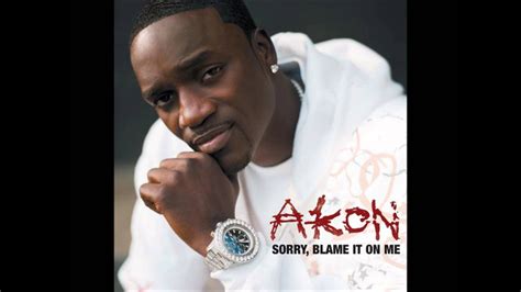 Akon Sorry Blame It On Me Lyrics In Description Hd Youtube