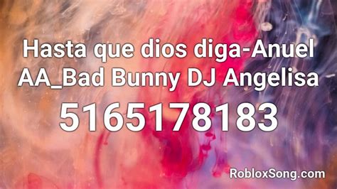 Hasta Que Dios Diga Anuel Aa Bad Bunny Dj Angelisa Roblox Id Roblox