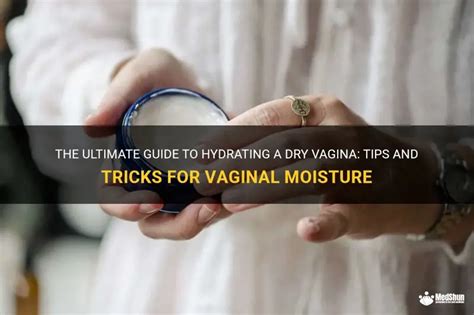 The Ultimate Guide To Hydrating A Dry Vagina Tips And Tricks For Vaginal Moisture Medshun