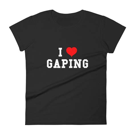 I Love Gaping Shirt Anal Gape Shirt Slutty Womens Tshirt Etsy