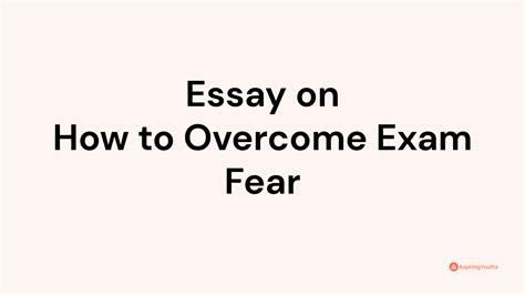 Essay On How To Overcome Exam Fear