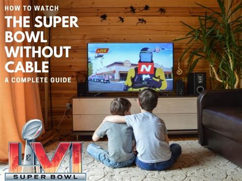 How To Watch The Super Bowl Without Cable: A Complete Guide