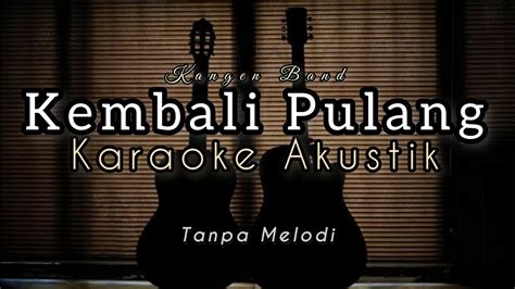 Kangen Band Kembali Pulang Karaoke Akustik Backing Track Youtube